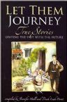 Let Them Journey: True Stories Uniting the Past With the Future